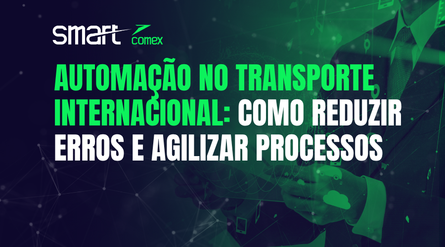 Automação no transporte internacional: como reduzir erros e agilizar processos