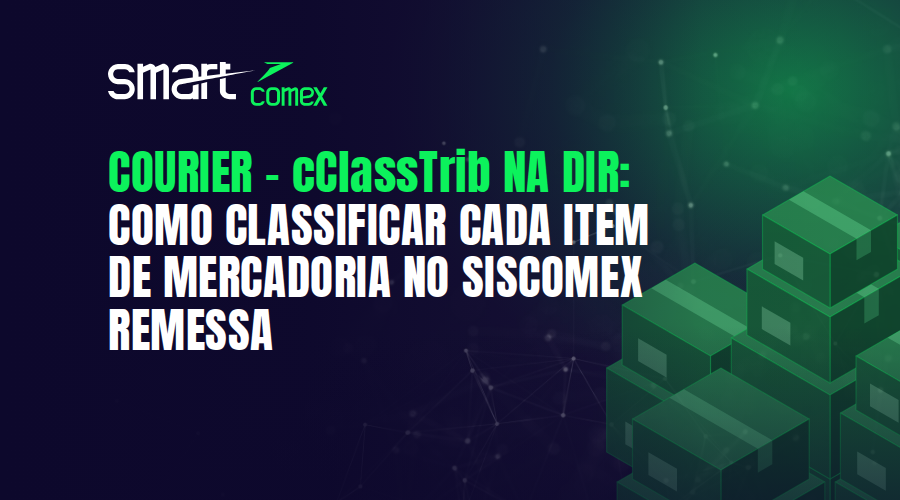 Courier – cClassTrib na DIR: como classificar cada item de mercadoria no Siscomex Remessa